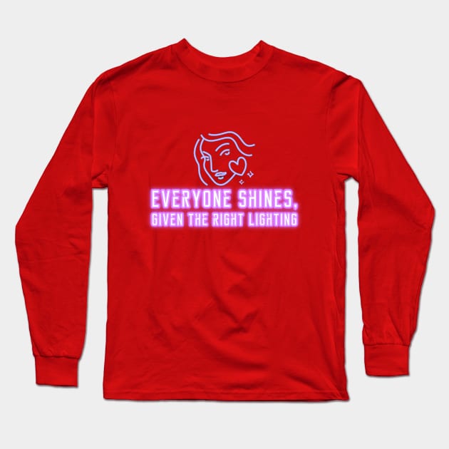 Everyone Shines Given The Right Lighting Long Sleeve T-Shirt by Inspire & Motivate